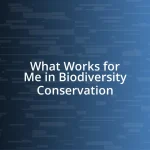 What Works for Me in Biodiversity Conservation