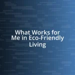 What Works for Me in Eco-Friendly Living