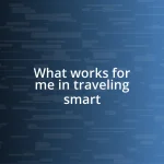 What works for me in traveling smart