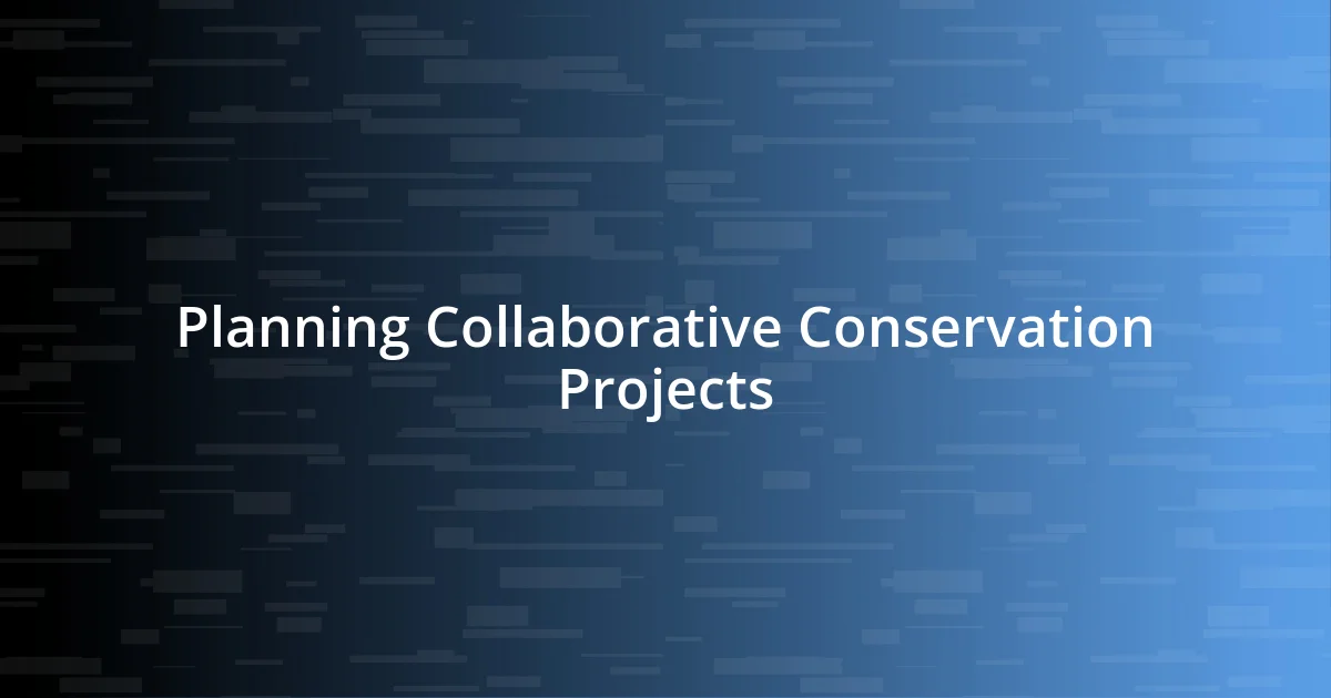 Planning Collaborative Conservation Projects