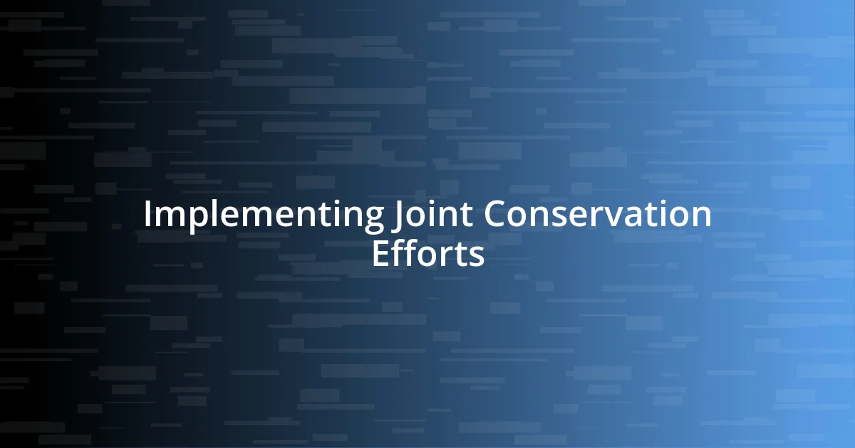 Implementing Joint Conservation Efforts