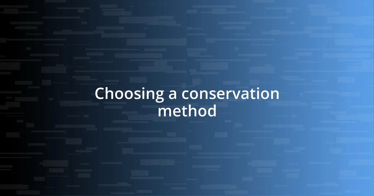 Choosing a conservation method