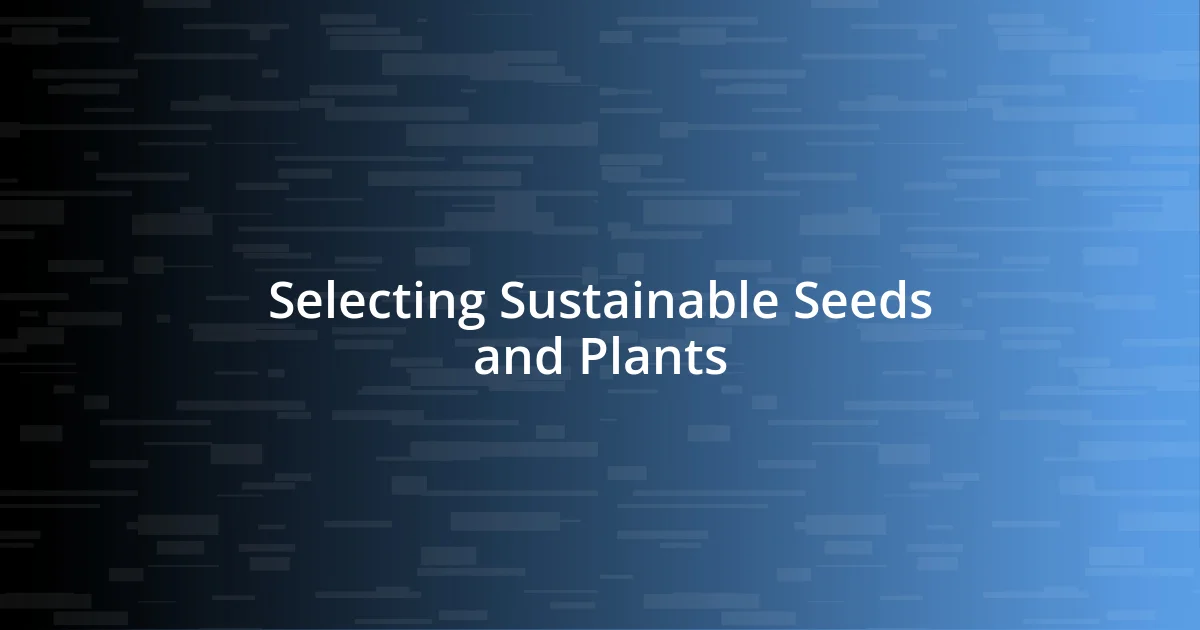 Selecting Sustainable Seeds and Plants