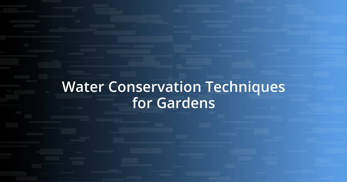 Water Conservation Techniques for Gardens