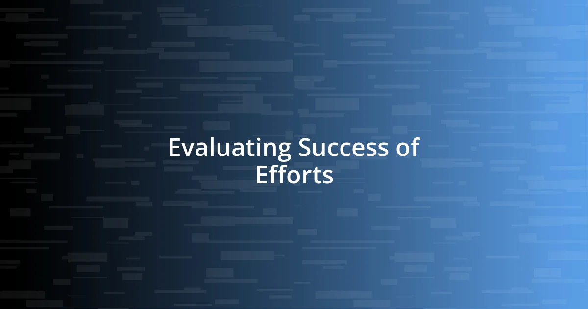 Evaluating Success of Efforts