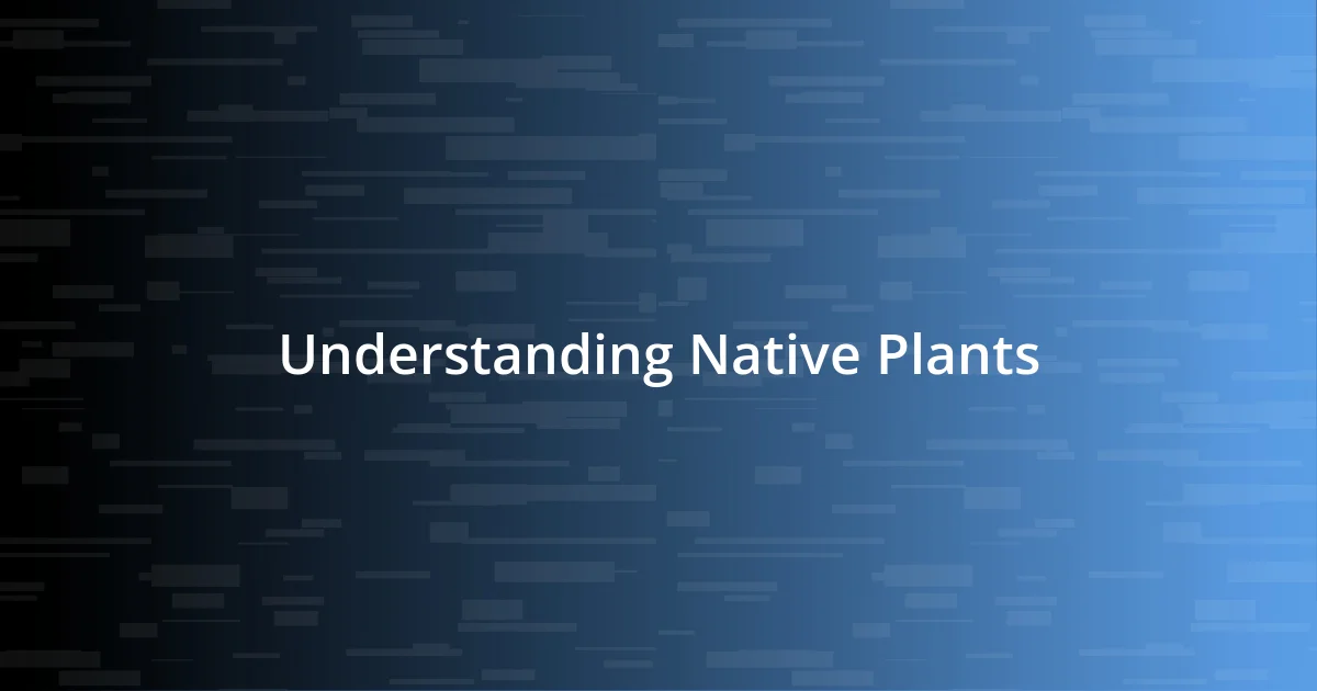 Understanding Native Plants