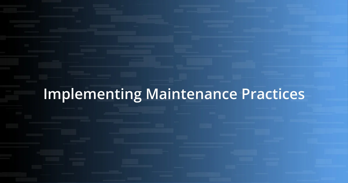 Implementing Maintenance Practices