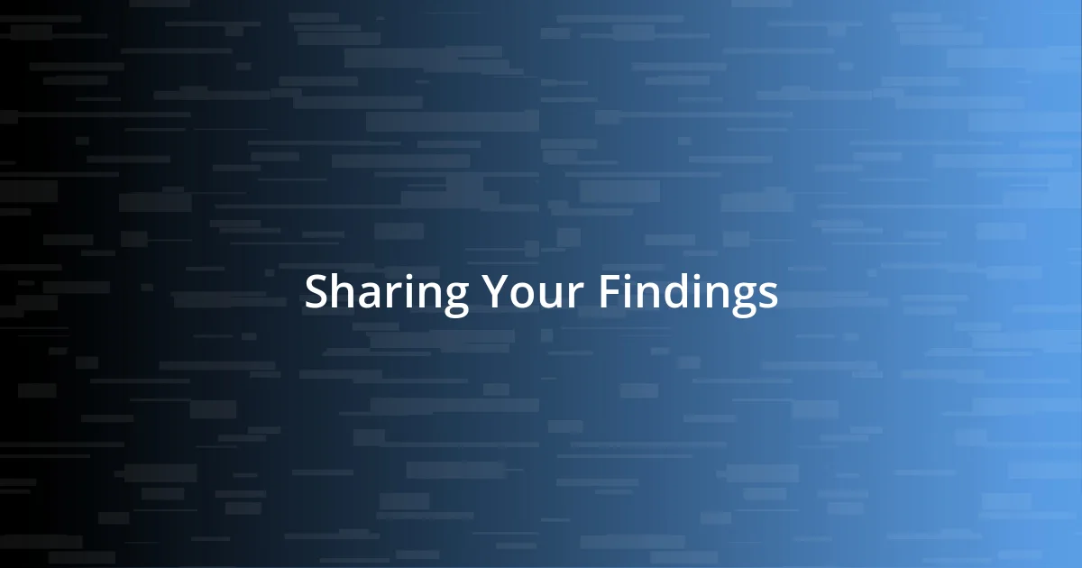 Sharing Your Findings