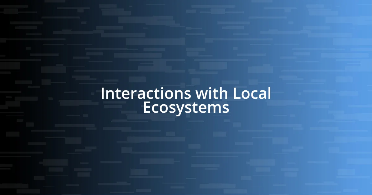 Interactions with Local Ecosystems