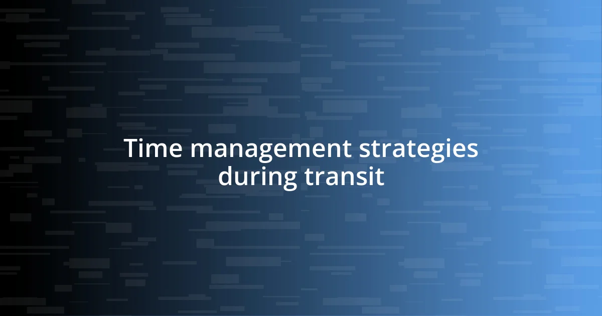 Time management strategies during transit