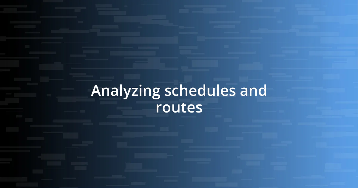 Analyzing schedules and routes