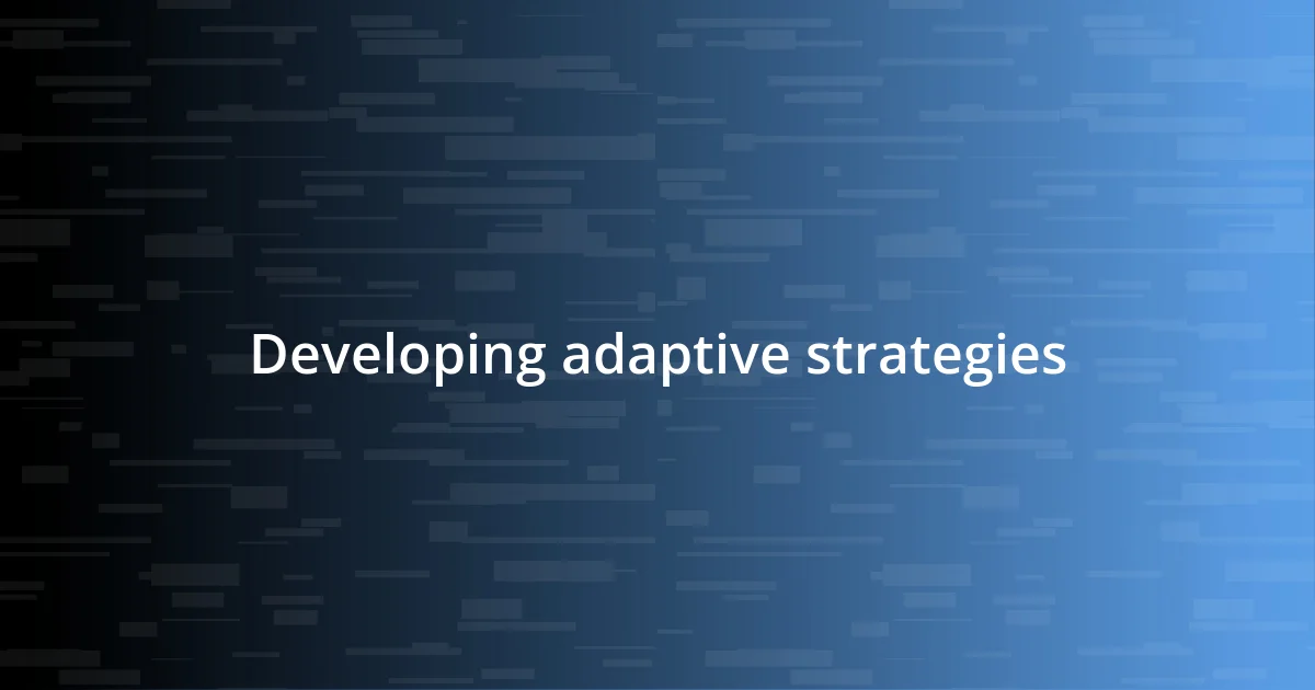 Developing adaptive strategies