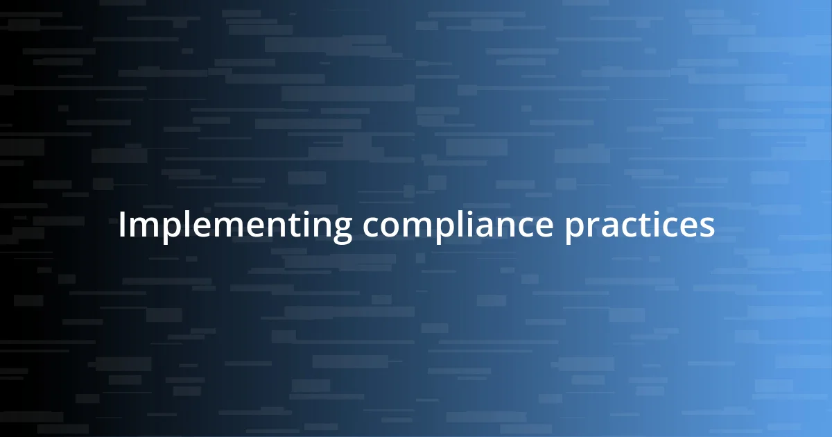 Implementing compliance practices