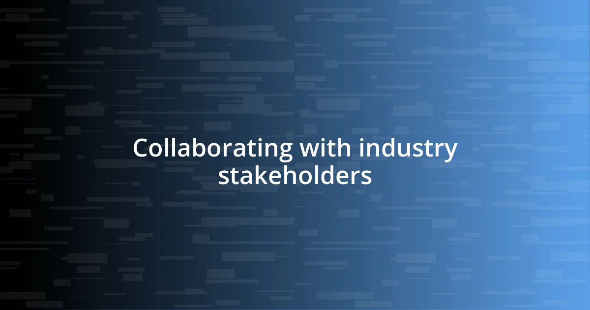 Collaborating with industry stakeholders