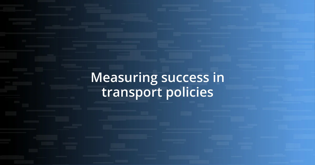 Measuring success in transport policies