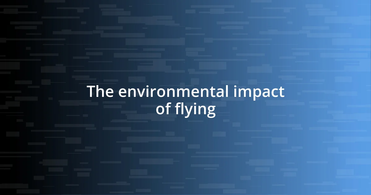 The environmental impact of flying