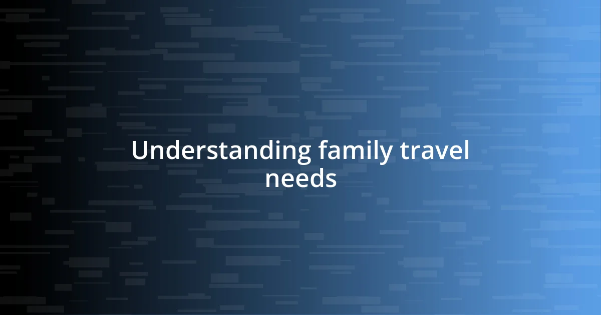 Understanding family travel needs