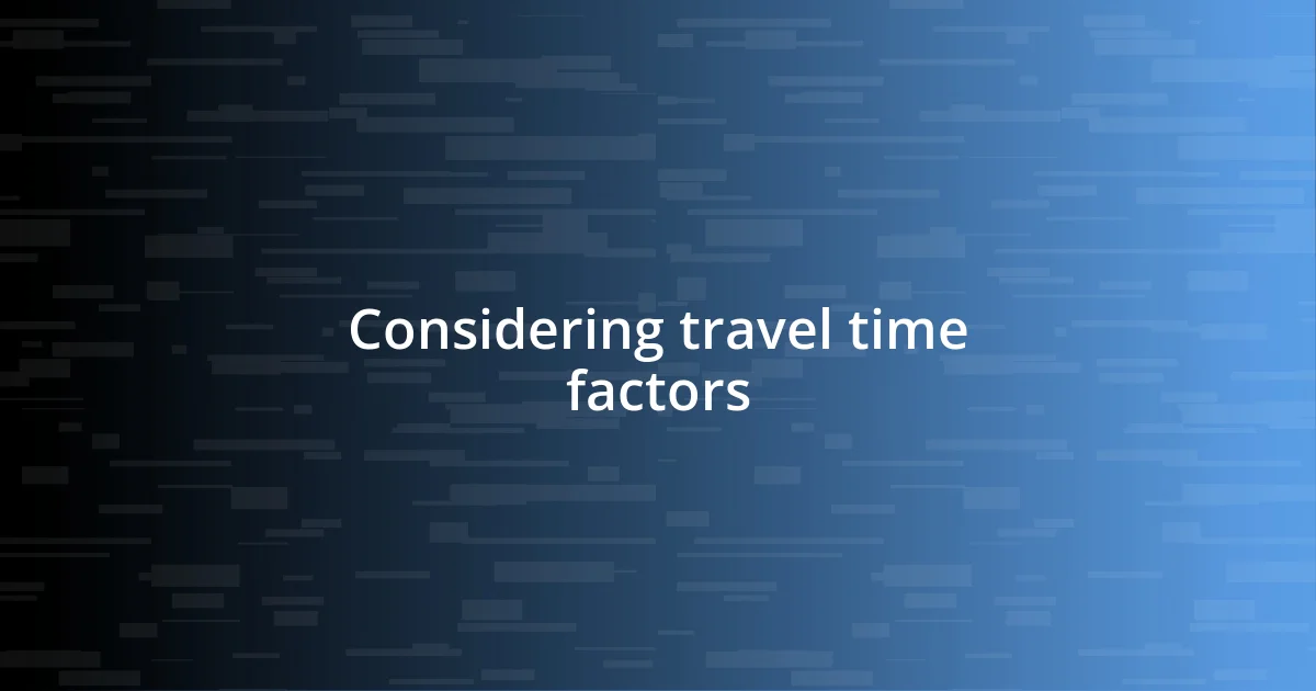 Considering travel time factors