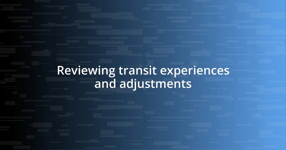 Reviewing transit experiences and adjustments