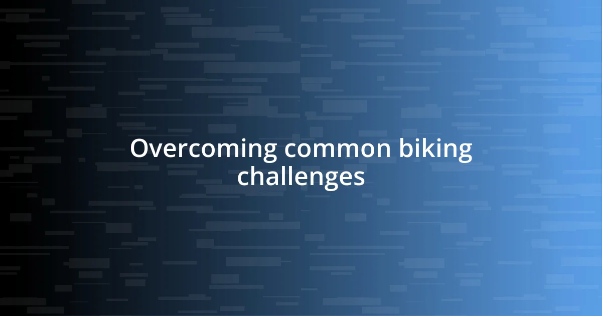 Overcoming common biking challenges