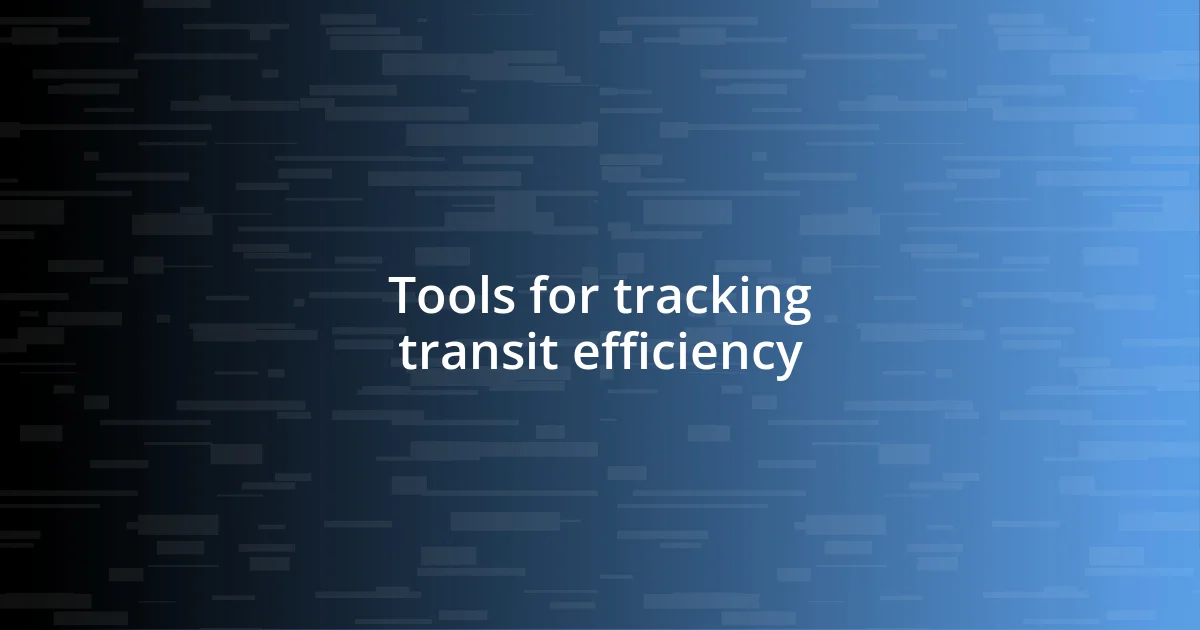 Tools for tracking transit efficiency