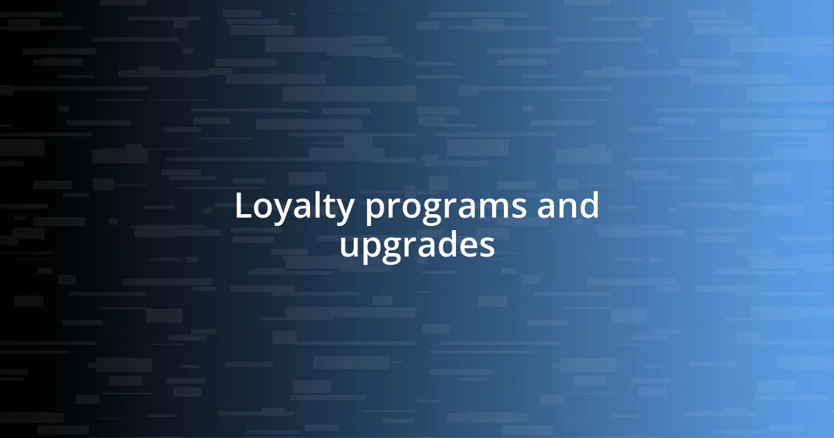 Loyalty programs and upgrades