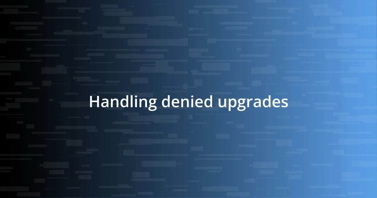 Handling denied upgrades