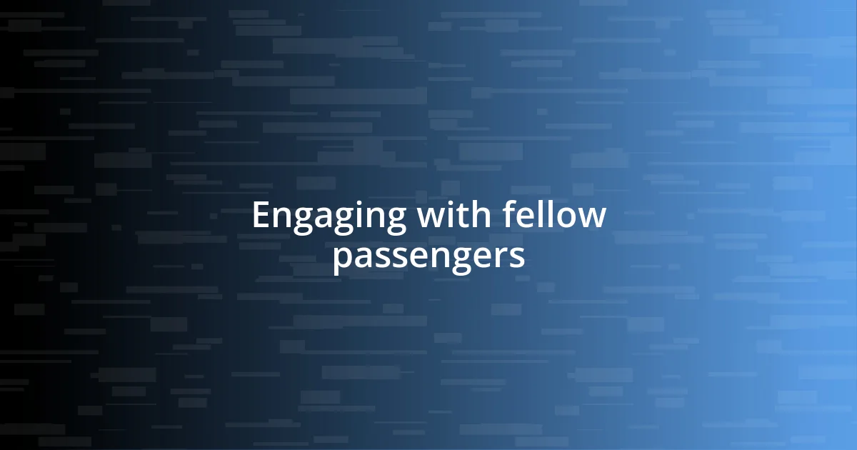 Engaging with fellow passengers