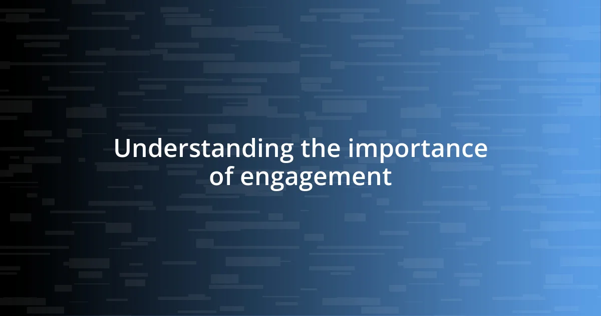 Understanding the importance of engagement