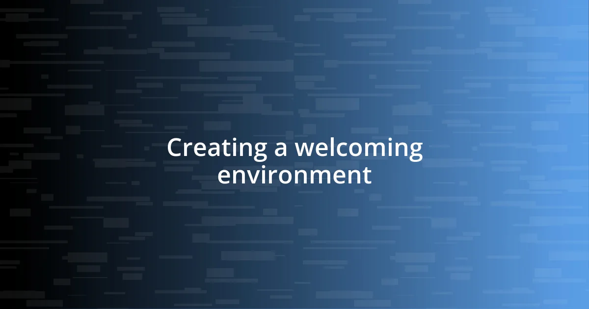 Creating a welcoming environment