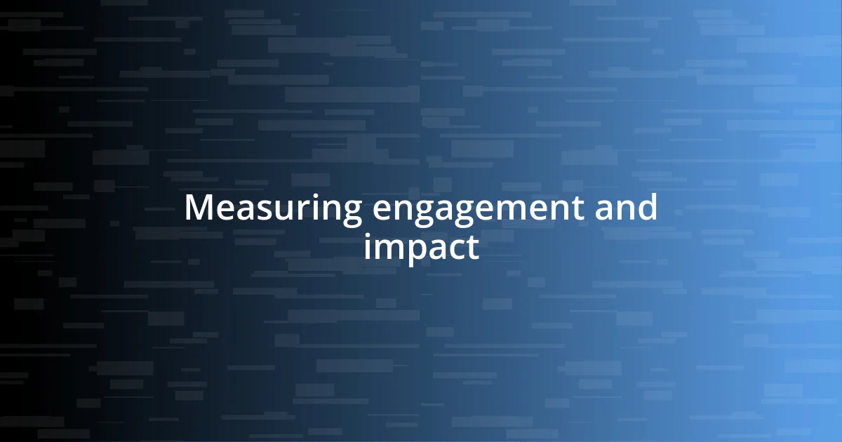 Measuring engagement and impact