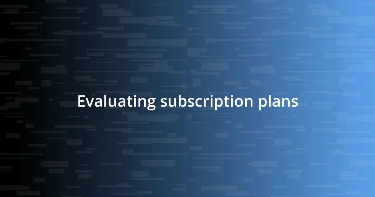 Evaluating subscription plans