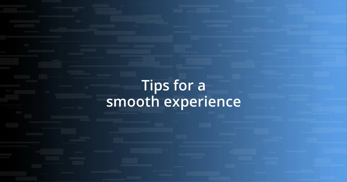 Tips for a smooth experience