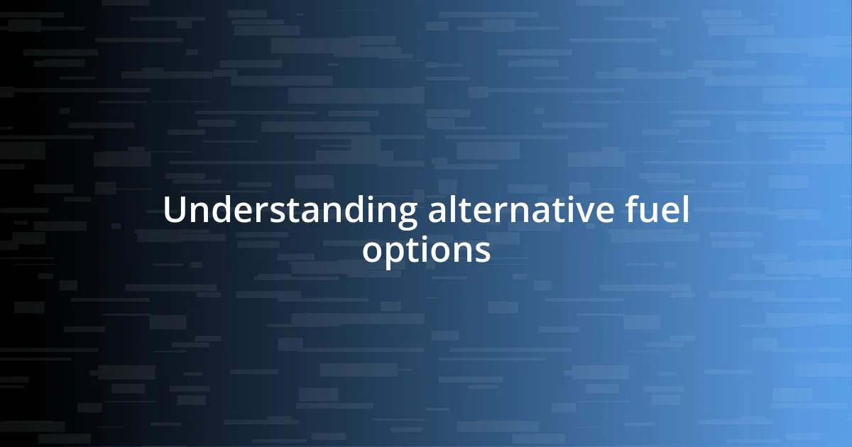 Understanding alternative fuel options