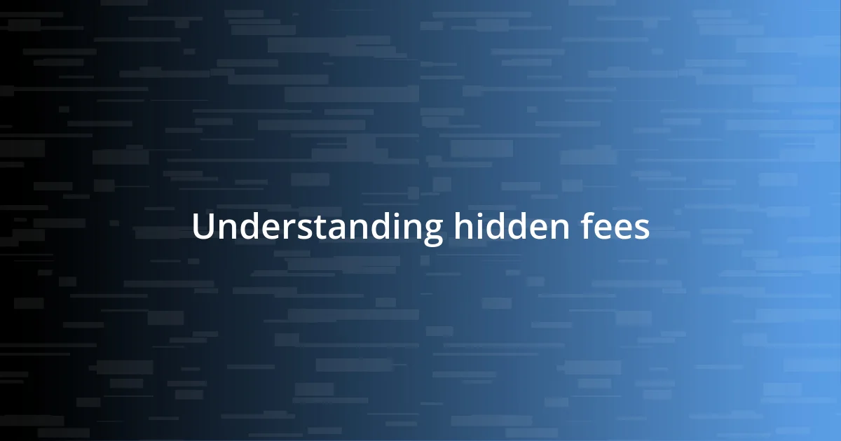 Understanding hidden fees