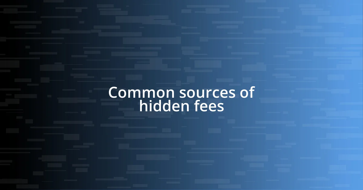 Common sources of hidden fees