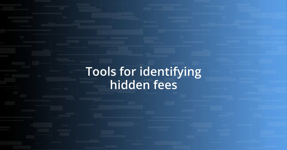 Tools for identifying hidden fees