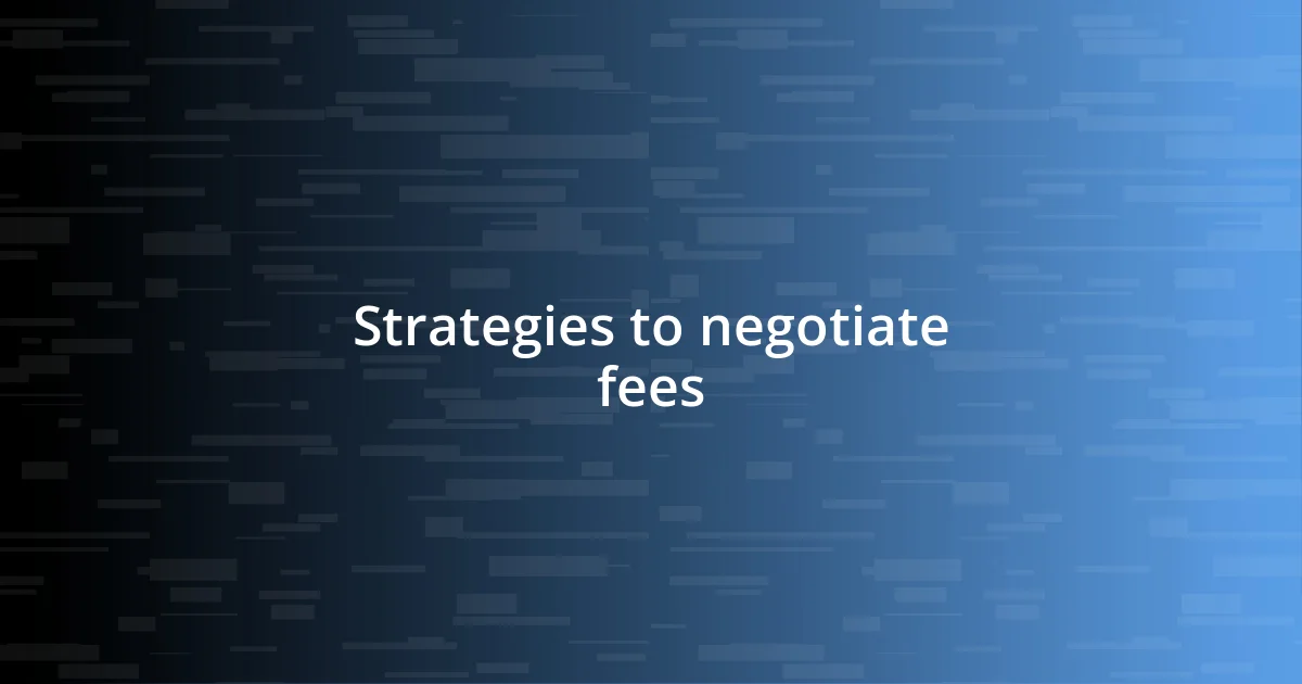 Strategies to negotiate fees