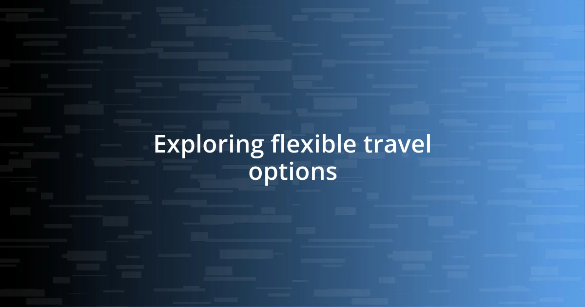 Exploring flexible travel options