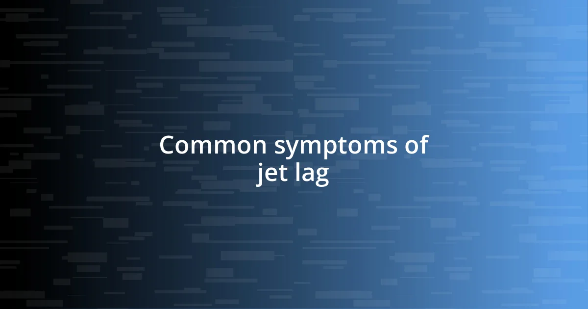 Common symptoms of jet lag