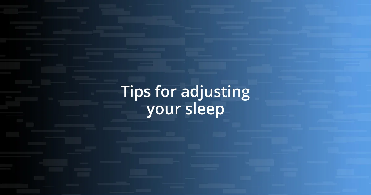 Tips for adjusting your sleep