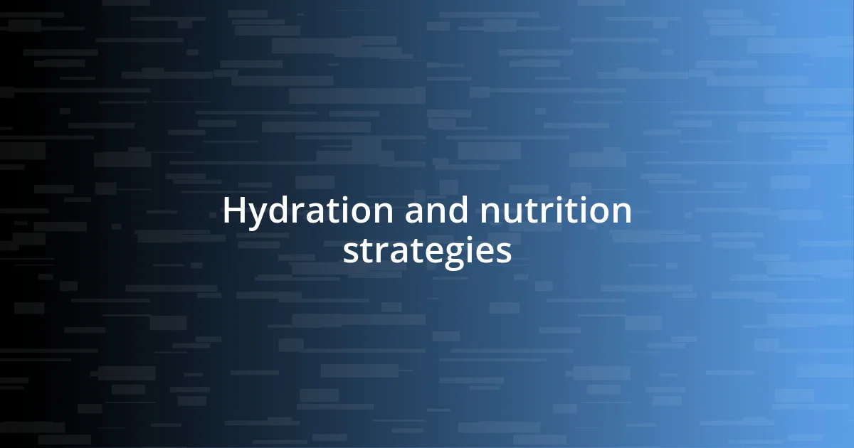 Hydration and nutrition strategies