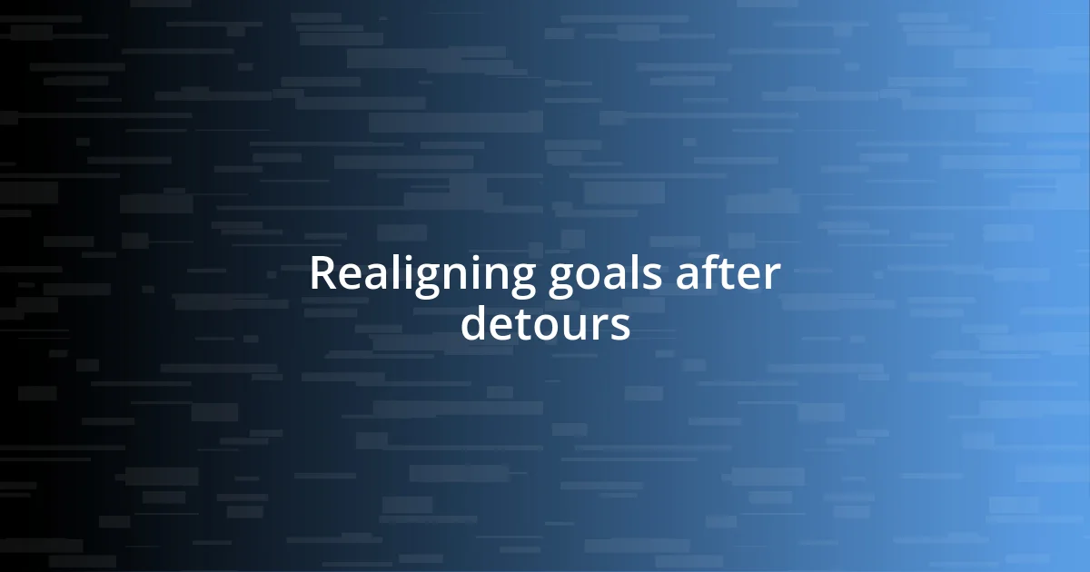 Realigning goals after detours