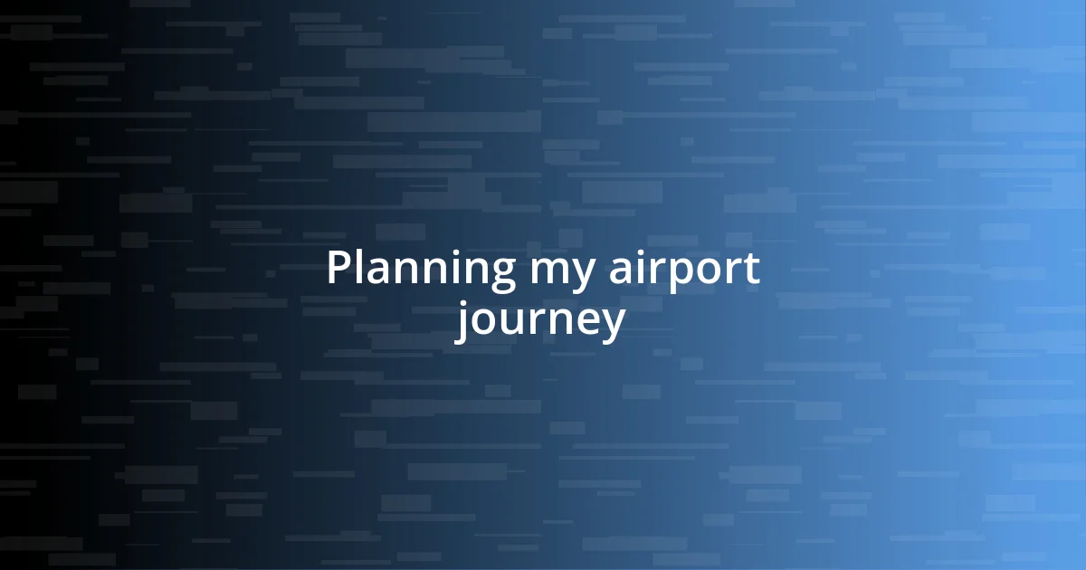 Planning my airport journey