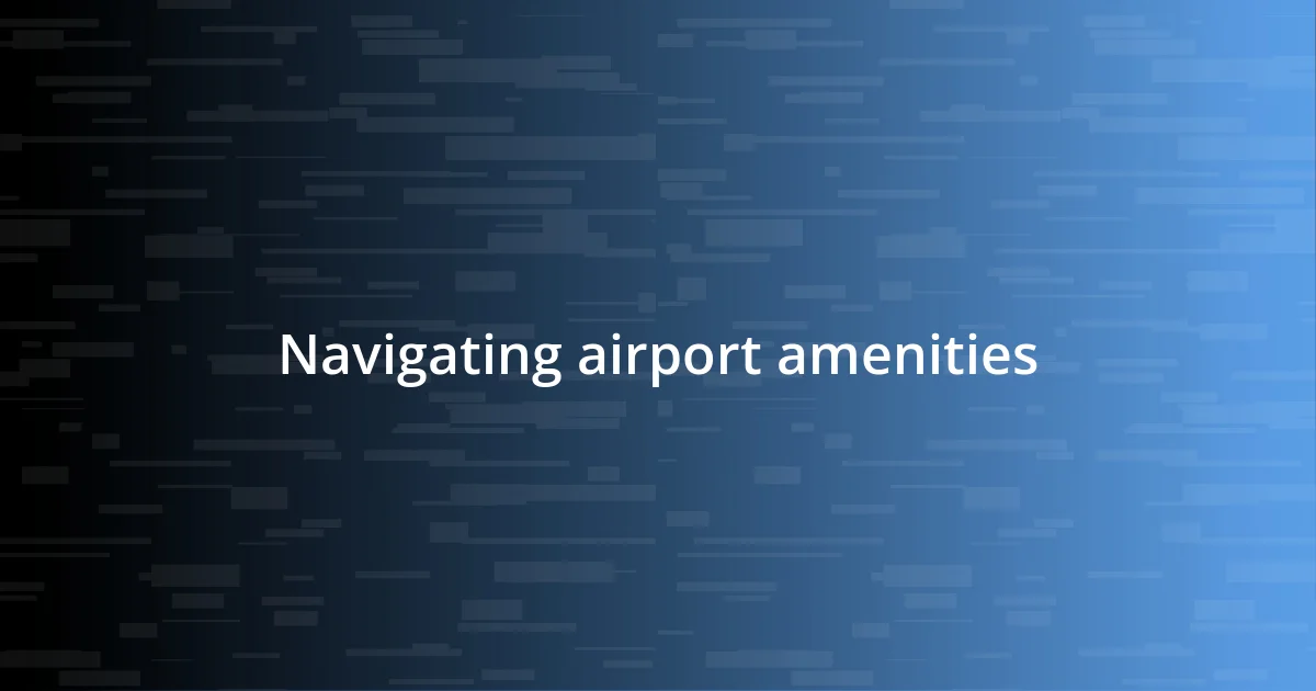 Navigating airport amenities