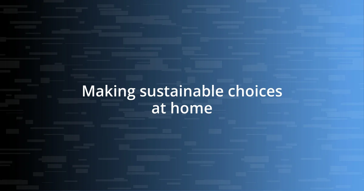 Making sustainable choices at home