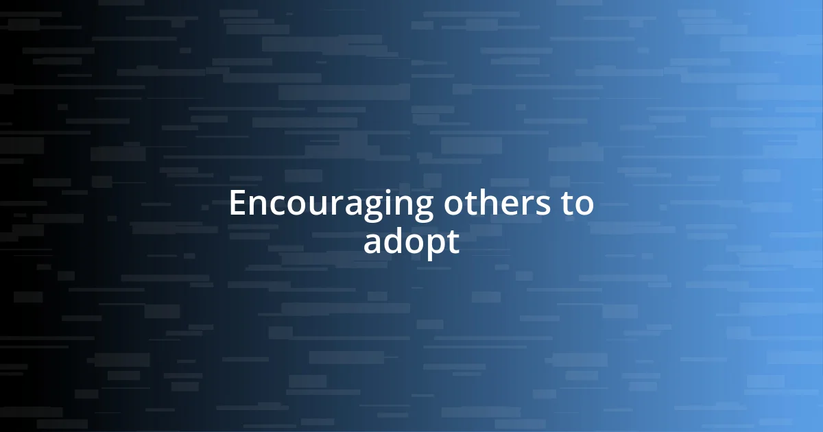 Encouraging others to adopt