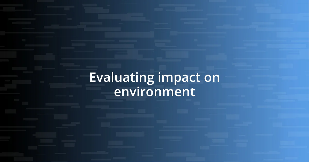 Evaluating impact on environment