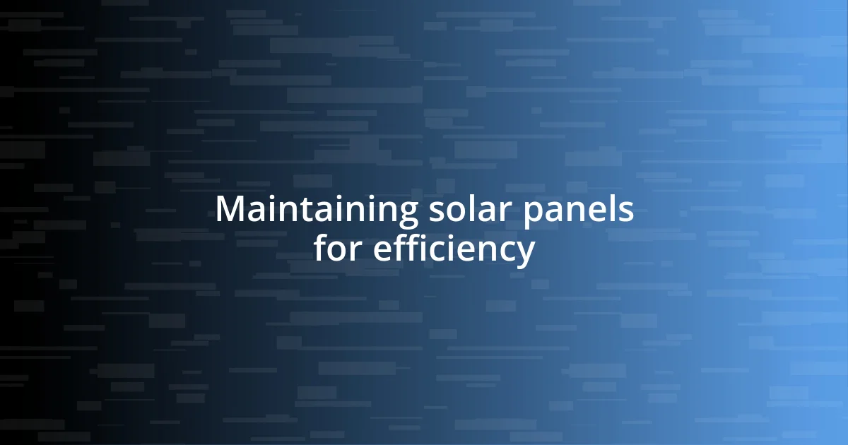 Maintaining solar panels for efficiency