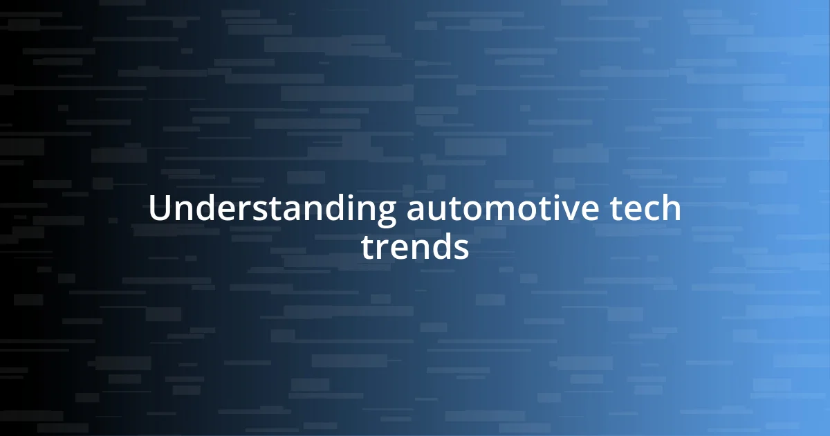 Understanding automotive tech trends